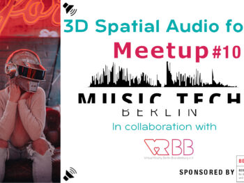Girl on couch with silver helmet and headphones. Text says 3D Spatial Audio for XR, Meetup #10, MusicTech Berlin